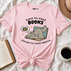 Born to Read Books Forced to Read Emails Bookish T Shirt