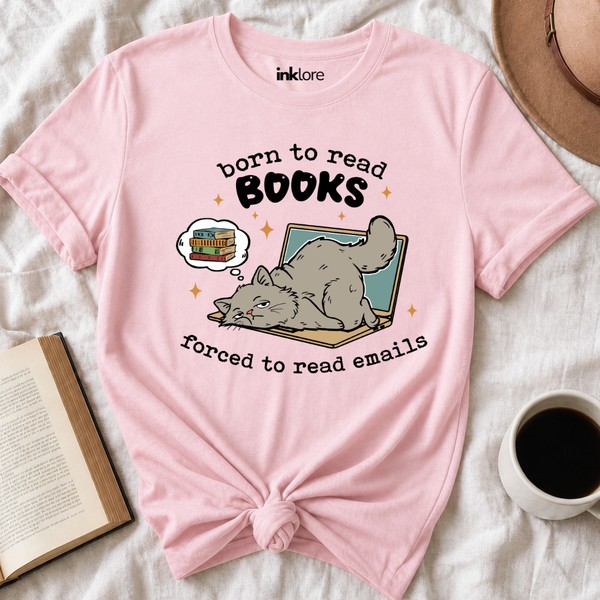 Born to Read Books Forced to Read Emails Bookish T Shirt