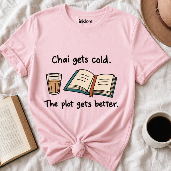 Chai Gets Cold The Plot Gets Better T-Shirt