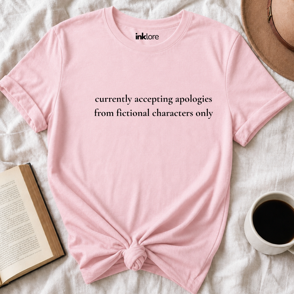 Currently Accepting Apologies From Fictional Characters Only T-Shirt