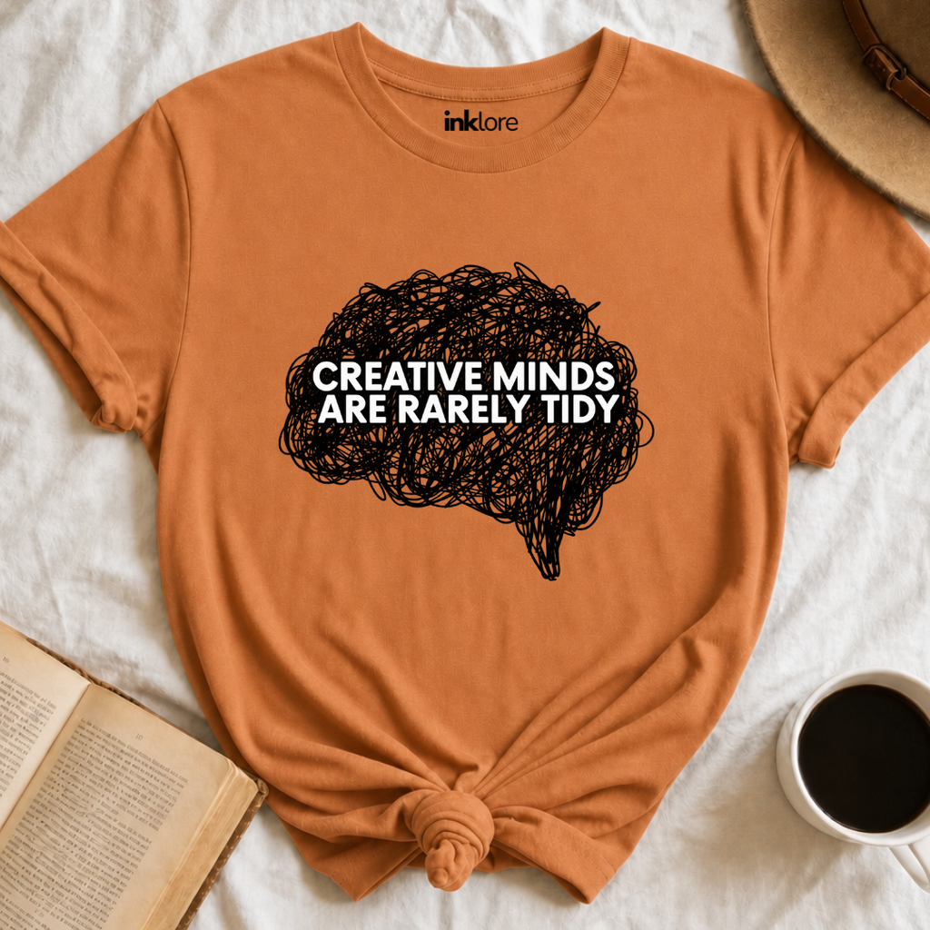 Creative Minds Are Rarely Tidy T-Shirt