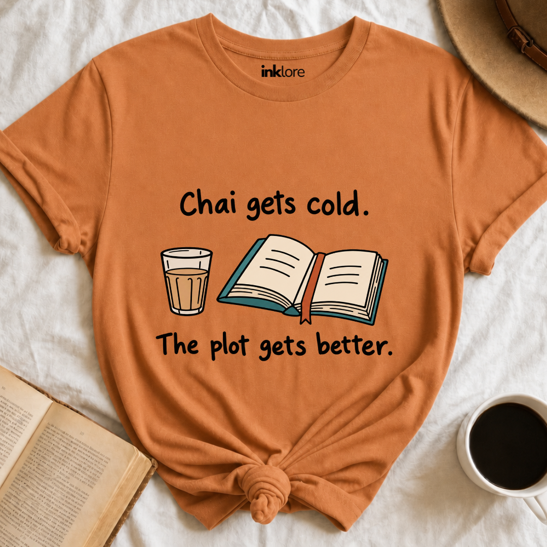 Chai Gets Cold The Plot Gets Better T-Shirt