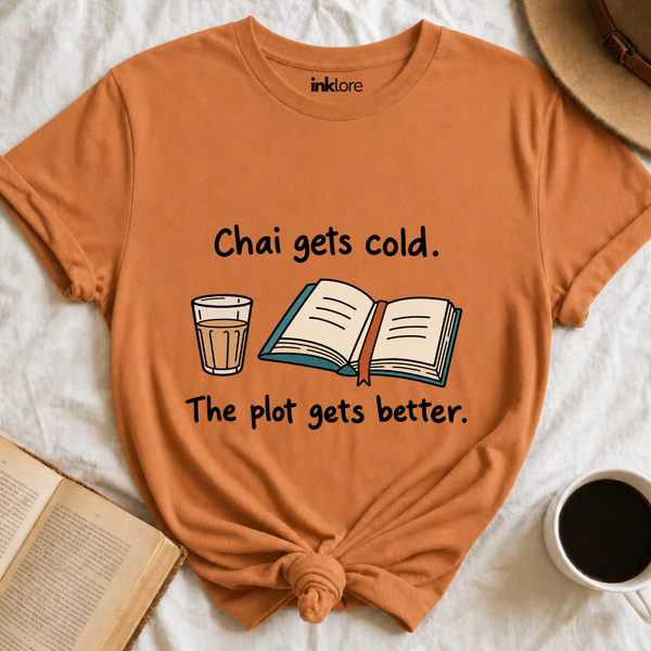 Chai Gets Cold The Plot Gets Better T-Shirt