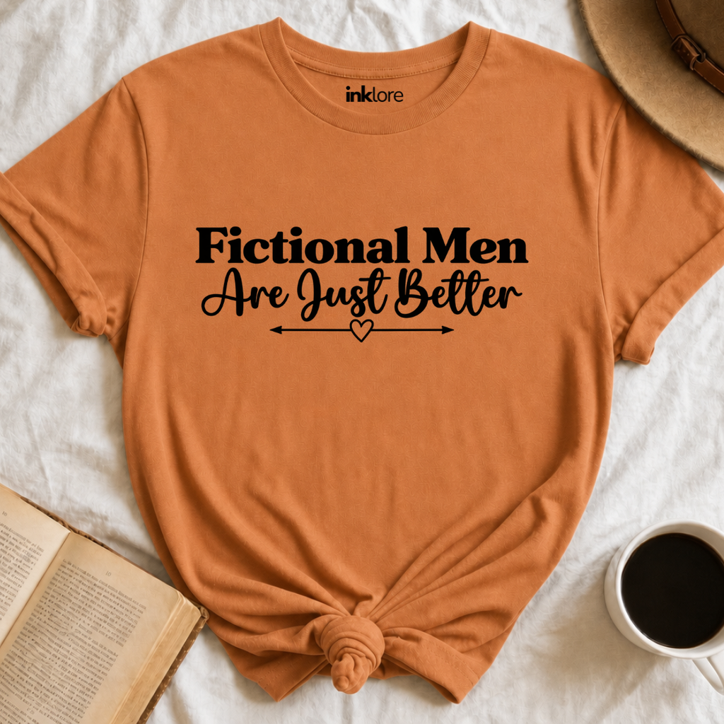 Fictional Men Are Just Better T-Shirt