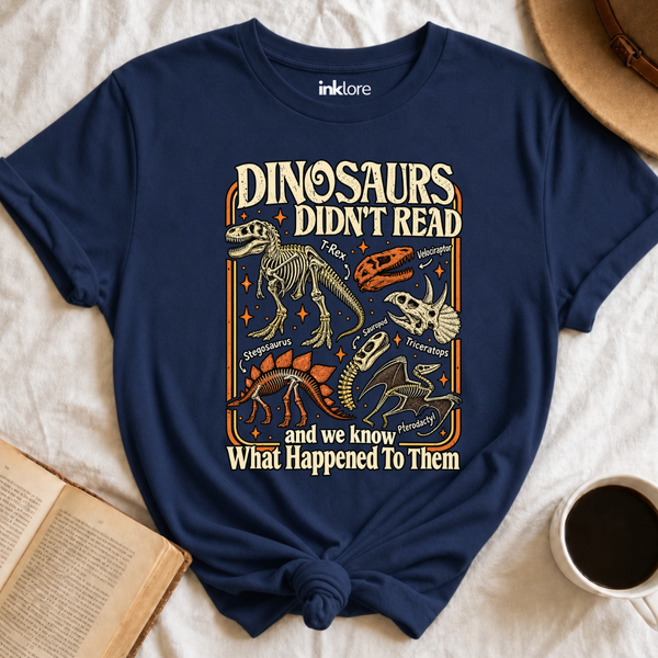 Dinosaurs Didn't Read T-Shirt