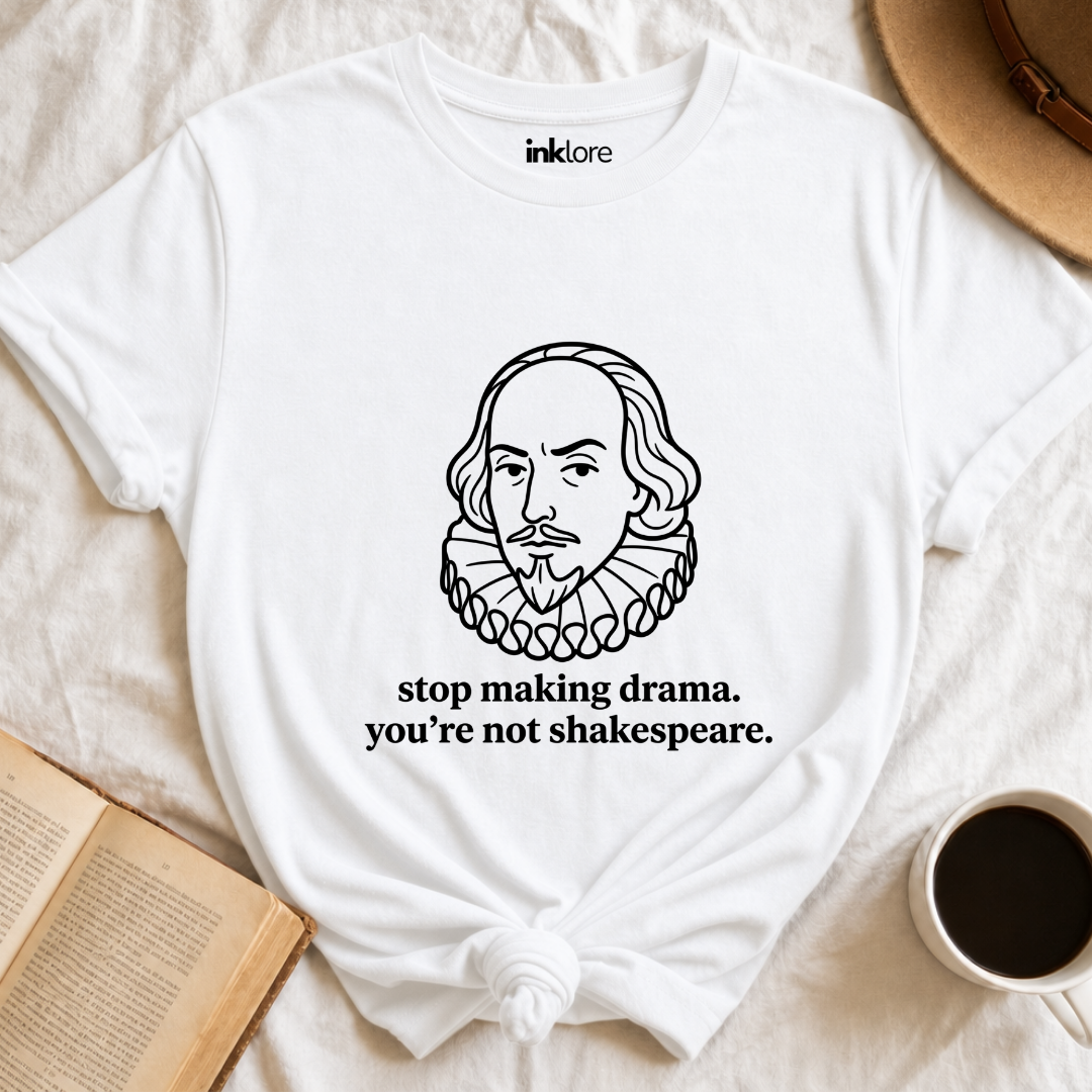 Stop Making Drama You're Not Shakespeare Literary Graphic Tee Main image