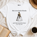 She Is Too Fond of Books – Literary Quote T-Shirt