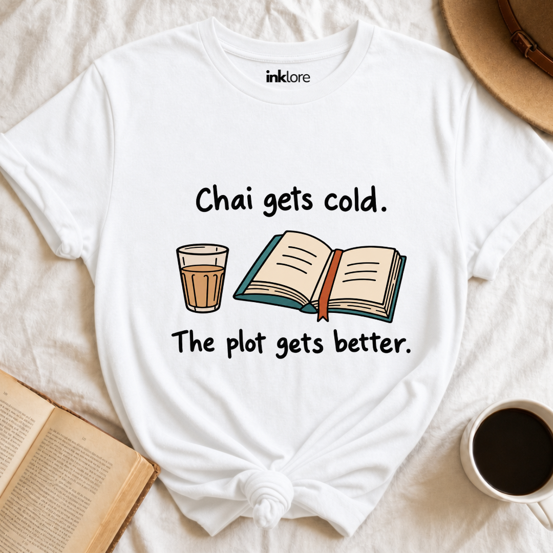 Chai Gets Cold The Plot Gets Better T-Shirt