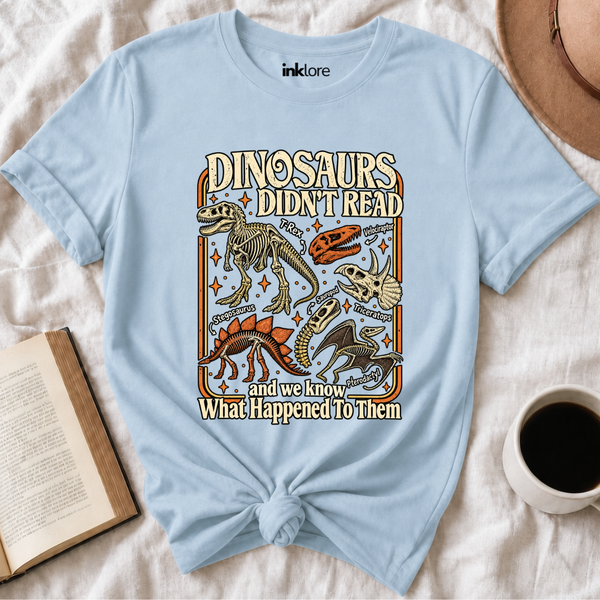 Dinosaurs Didn't Read T-Shirt