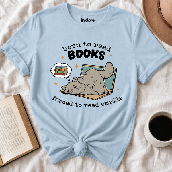 Born to Read Books Forced to Read Emails Bookish T Shirt