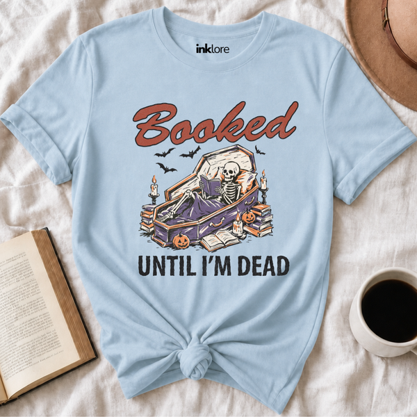 "Booked Until I'm Dead" Skeleton T-Shirt | Funny Spooky Book Lover Graphic Tee & Goth Reading Shirt