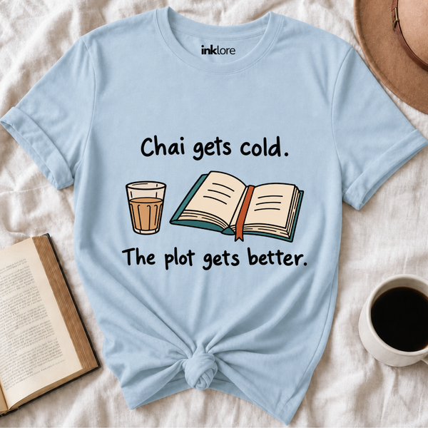 Chai Gets Cold The Plot Gets Better T-Shirt
