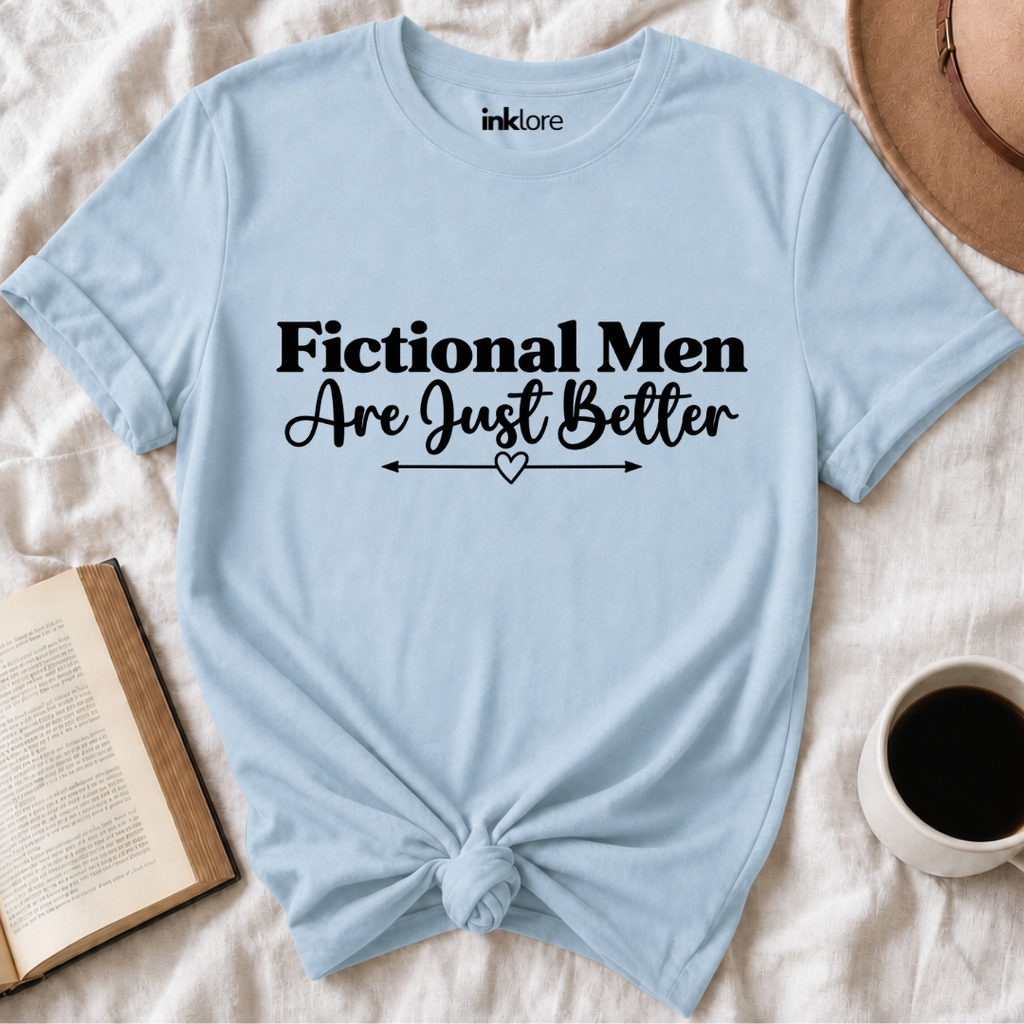 Fictional Men Are Just Better T-Shirt