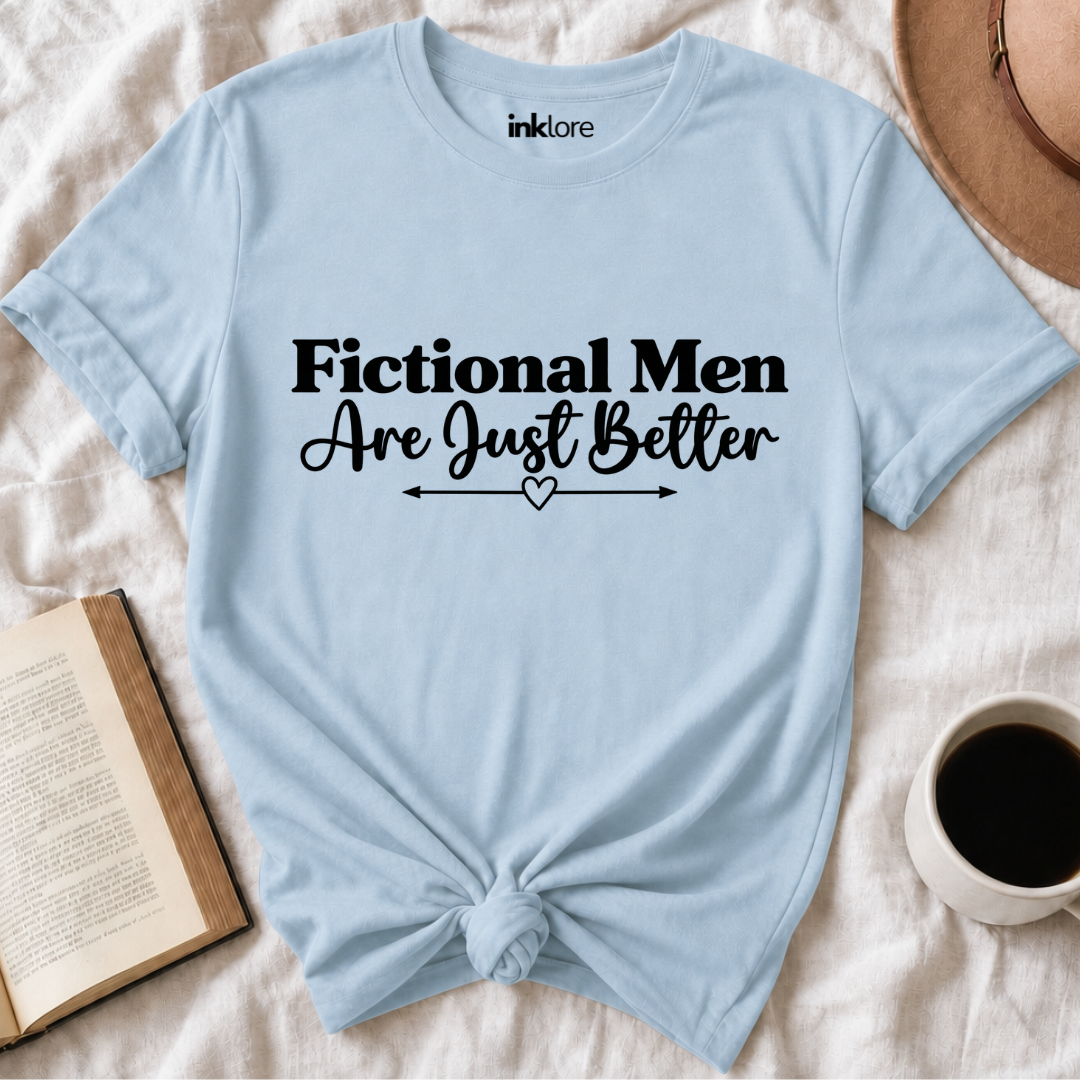 Fictional Men Are Just Better T-Shirt